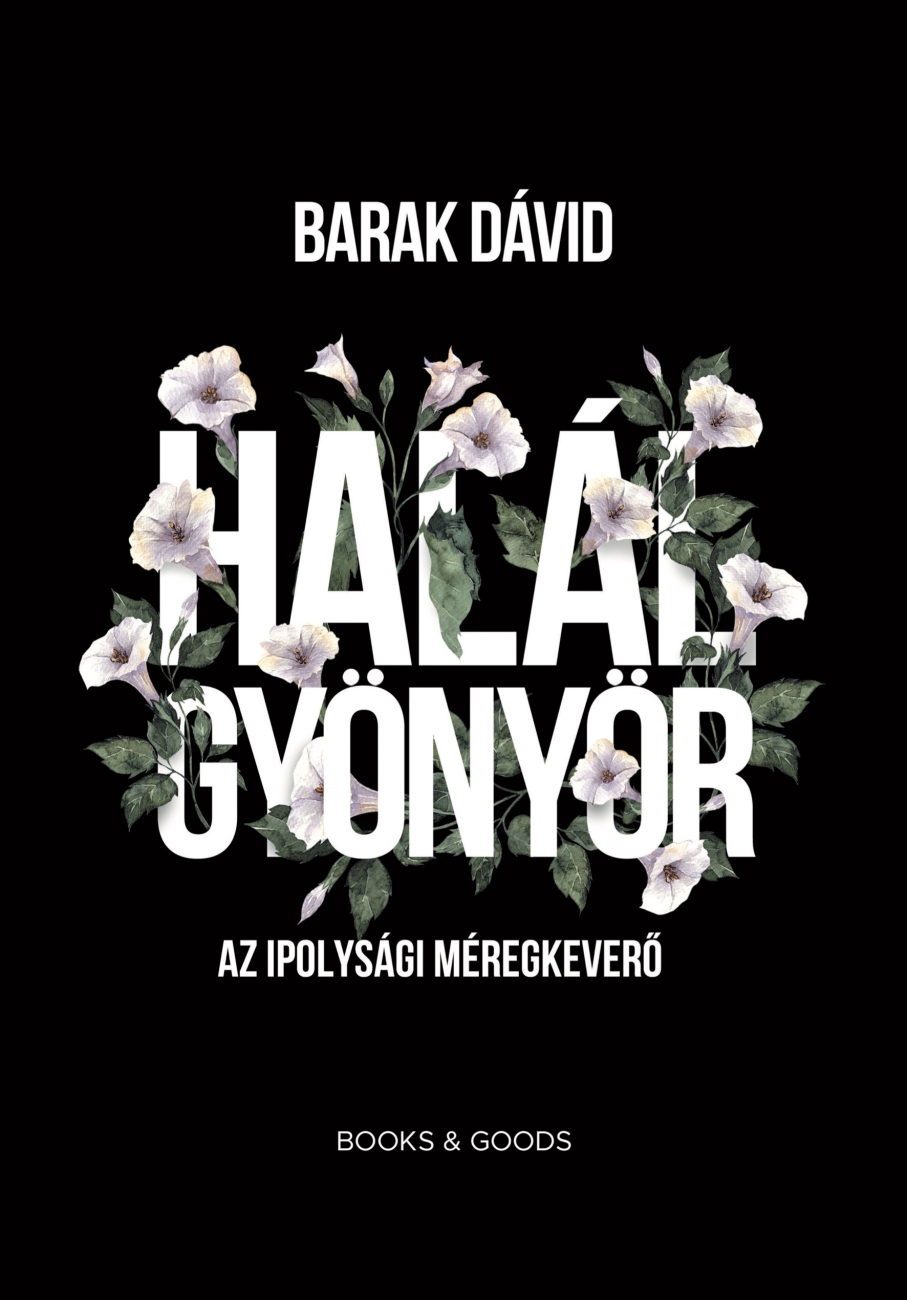 Barak Dávid: Halálgyönyör - Az ipolysági méregkeverő