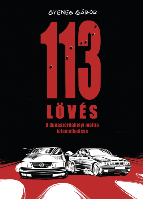 Gyenes Gábor: 113 LÖVÉS – A dunaszerdahelyi maffia felemelkedése