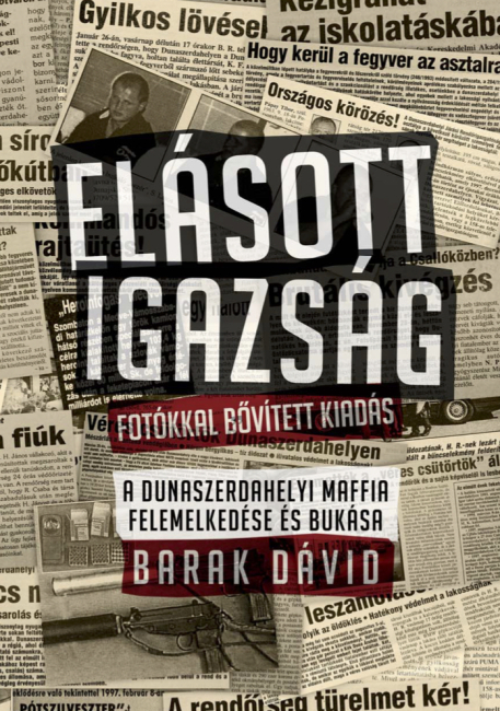 Barak Dávid: Elásott igazság – A dunaszerdahelyi maffia felemelkedése és bukása